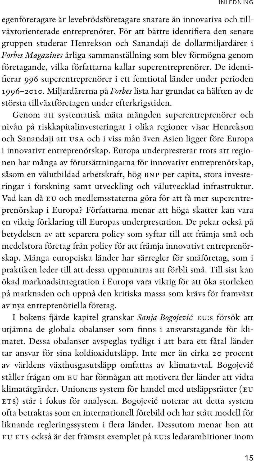 kallar superentreprenörer. De identifierar 996 superentreprenörer i ett femtiotal länder under perioden 1996 2010.