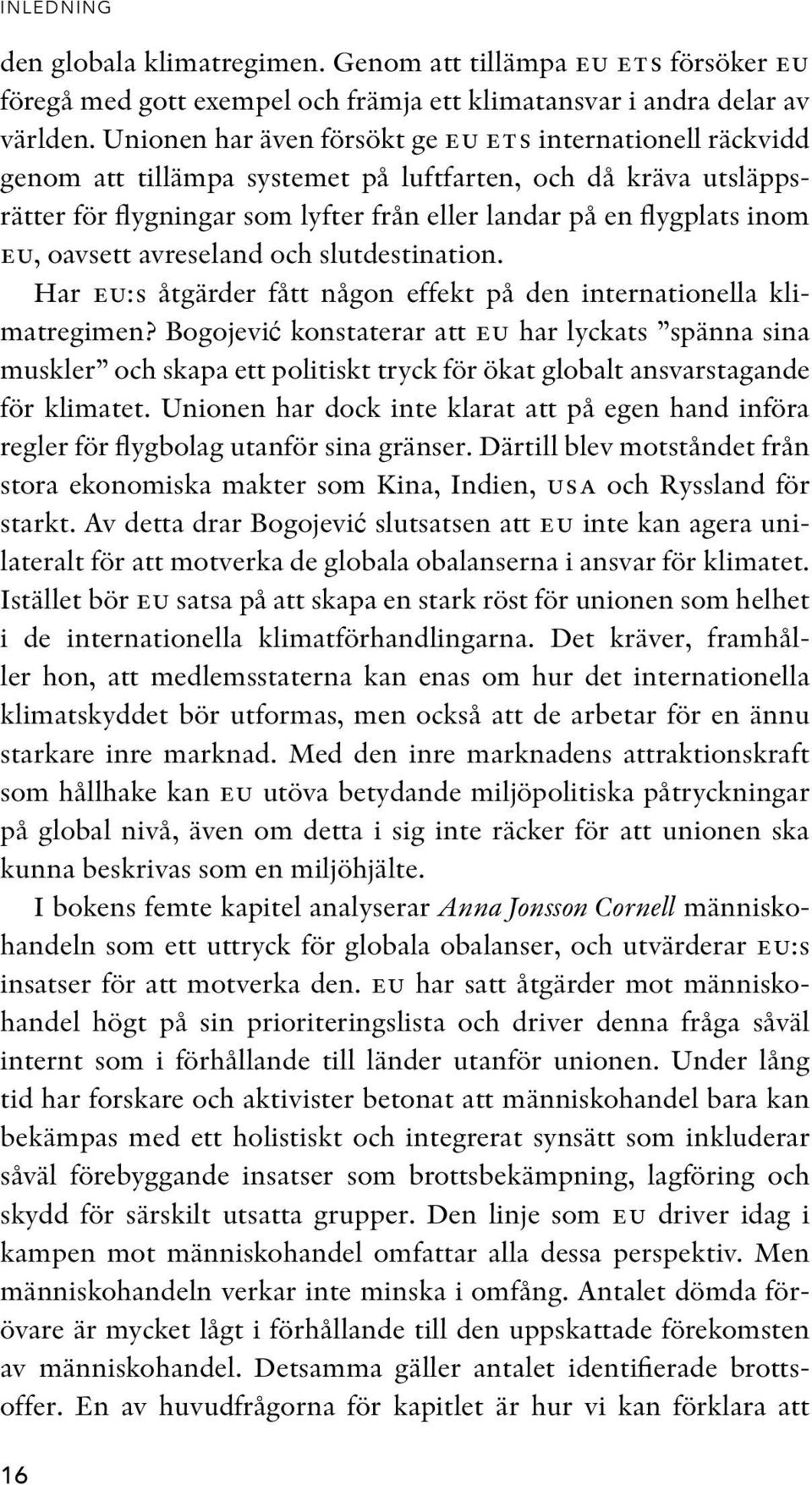 oavsett avreseland och slutdestination. Har eu:s åtgärder fått någon effekt på den internationella klimatregimen?