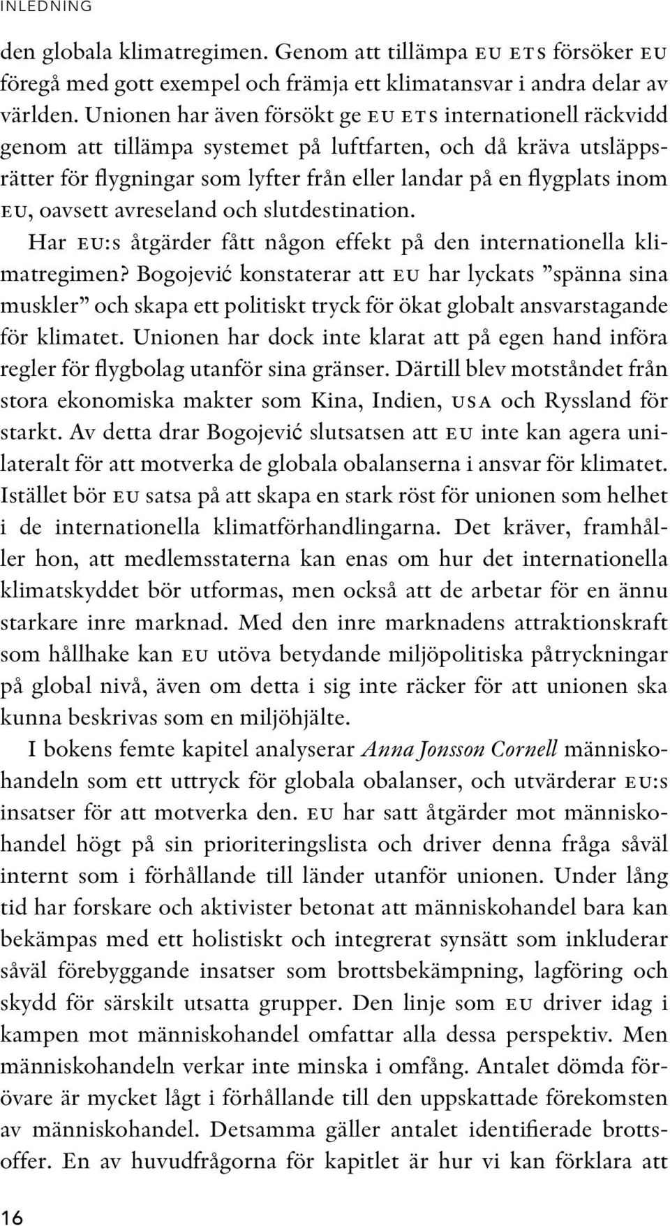 oavsett avreseland och slutdestination. Har eu:s åtgärder fått någon effekt på den internationella klimatregimen?