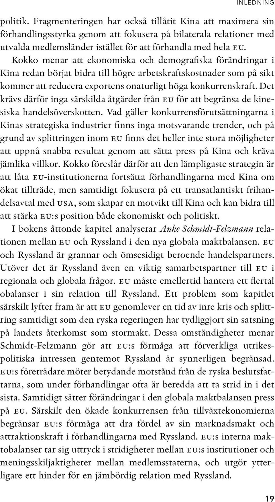 Det krävs därför inga särskilda åtgärder från eu för att begränsa de kinesiska handelsöverskotten.