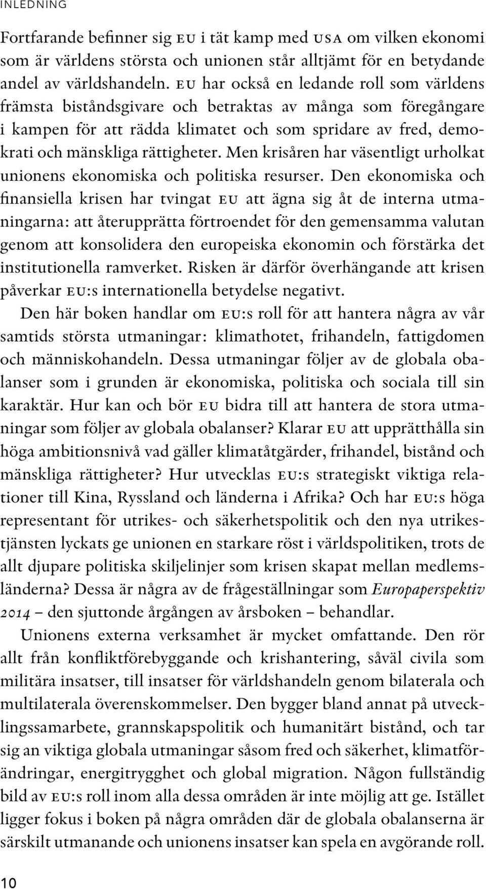 Men krisåren har väsentligt urholkat unionens ekonomiska och politiska resurser.