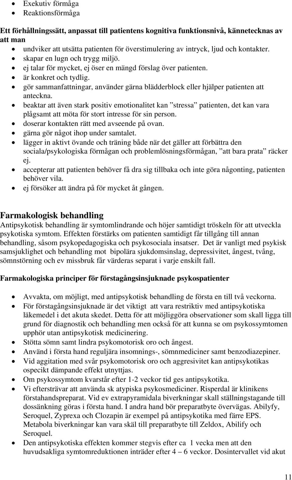 gör sammanfattningar, använder gärna blädderblock eller hjälper patienten att anteckna.