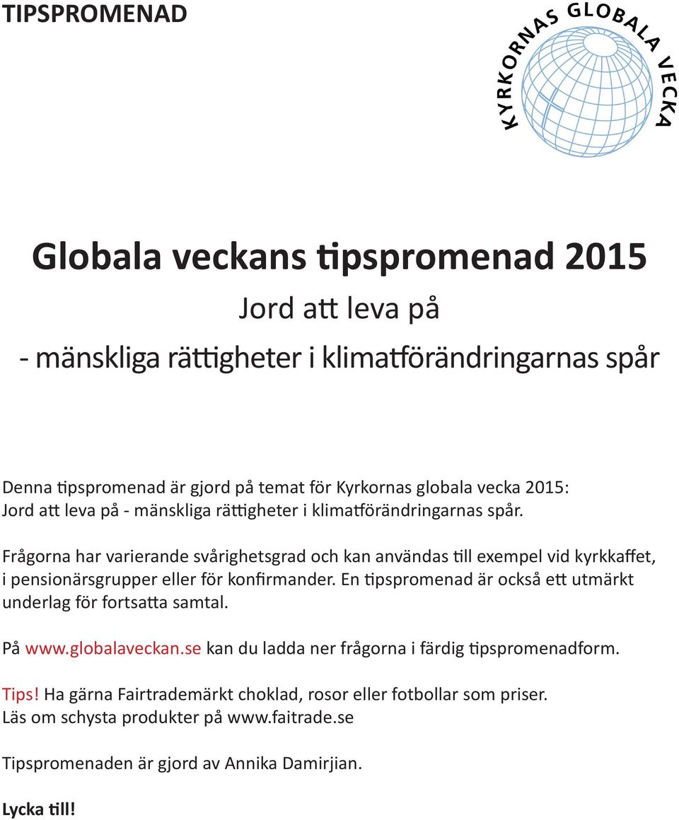 Frågorna har varierande svårighetsgrad och kan användas till exempel vid kyrkkaffet, i pensionärsgrupper eller för konfirmander.