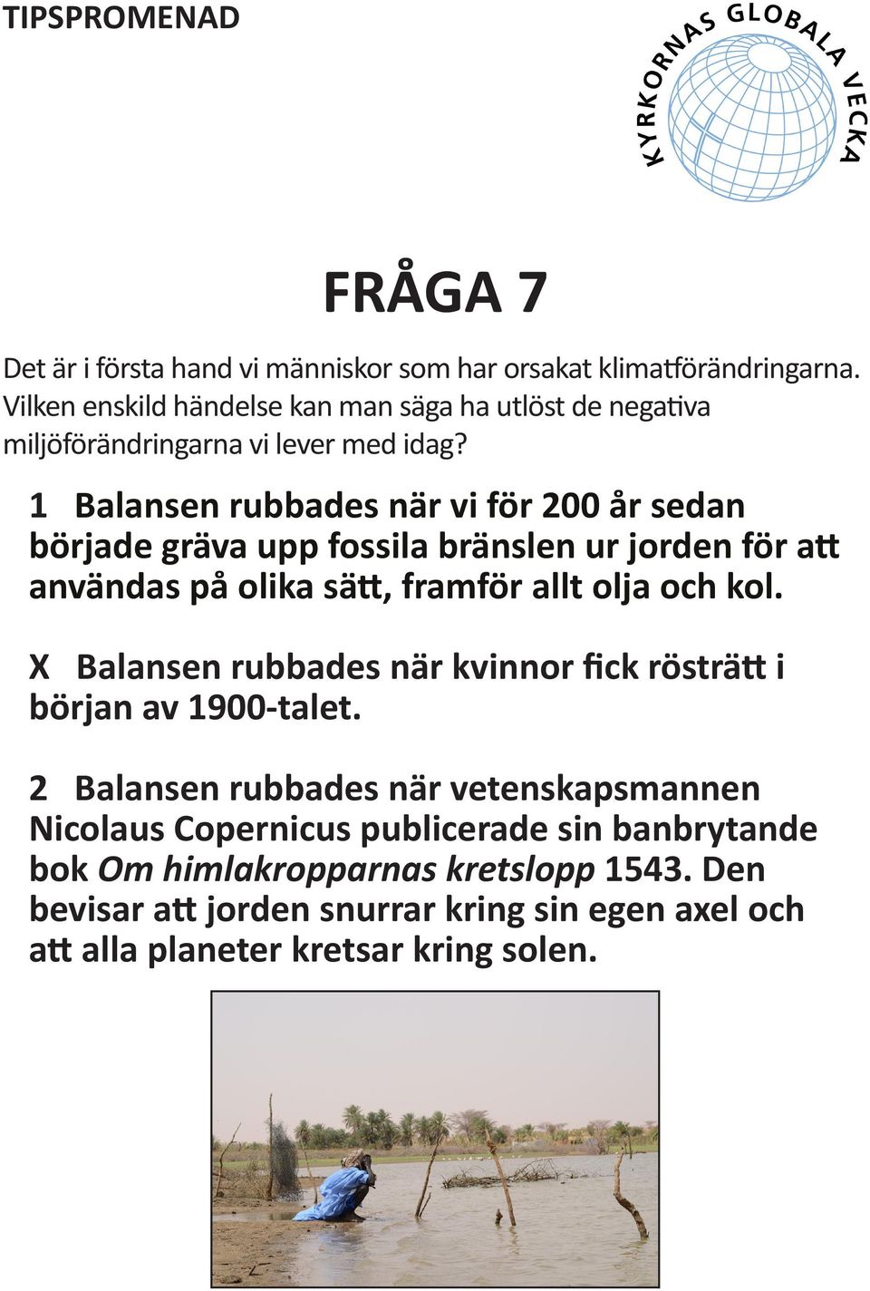 1 Balansen rubbades när vi för 200 år sedan började gräva upp fossila bränslen ur jorden för att användas på olika sätt, framför allt olja och kol.