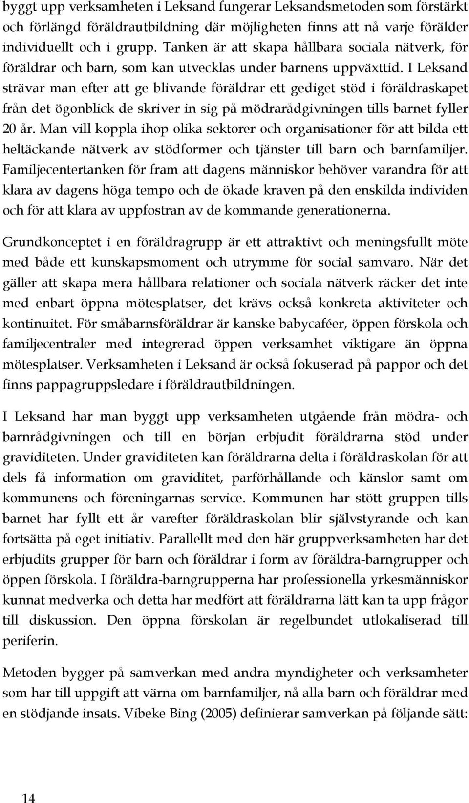 I Leksand strävar man efter att ge blivande föräldrar ett gediget stöd i föräldraskapet från det ögonblick de skriver in sig på mödrarådgivningen tills barnet fyller 20 år.