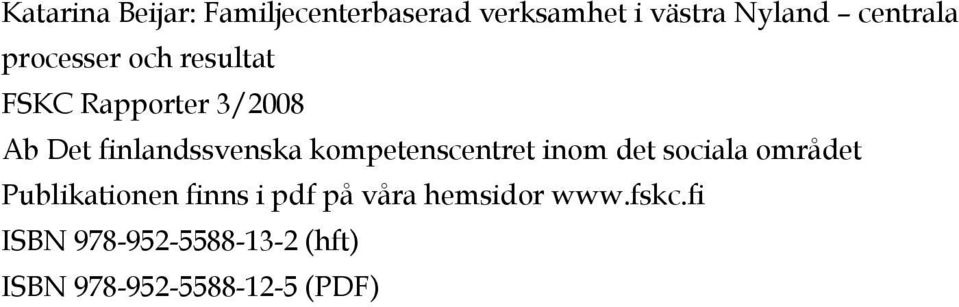 kompetenscentret inom det sociala området Publikationen finns i pdf på