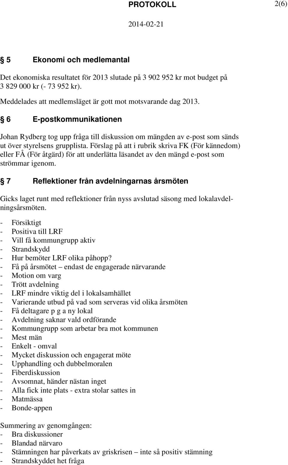 Förslag på i rubrik skriva FK (För kännedom) eller FÅ (För åtgärd) för underlätta läsandet av den mängd e-post som strömmar igenom.