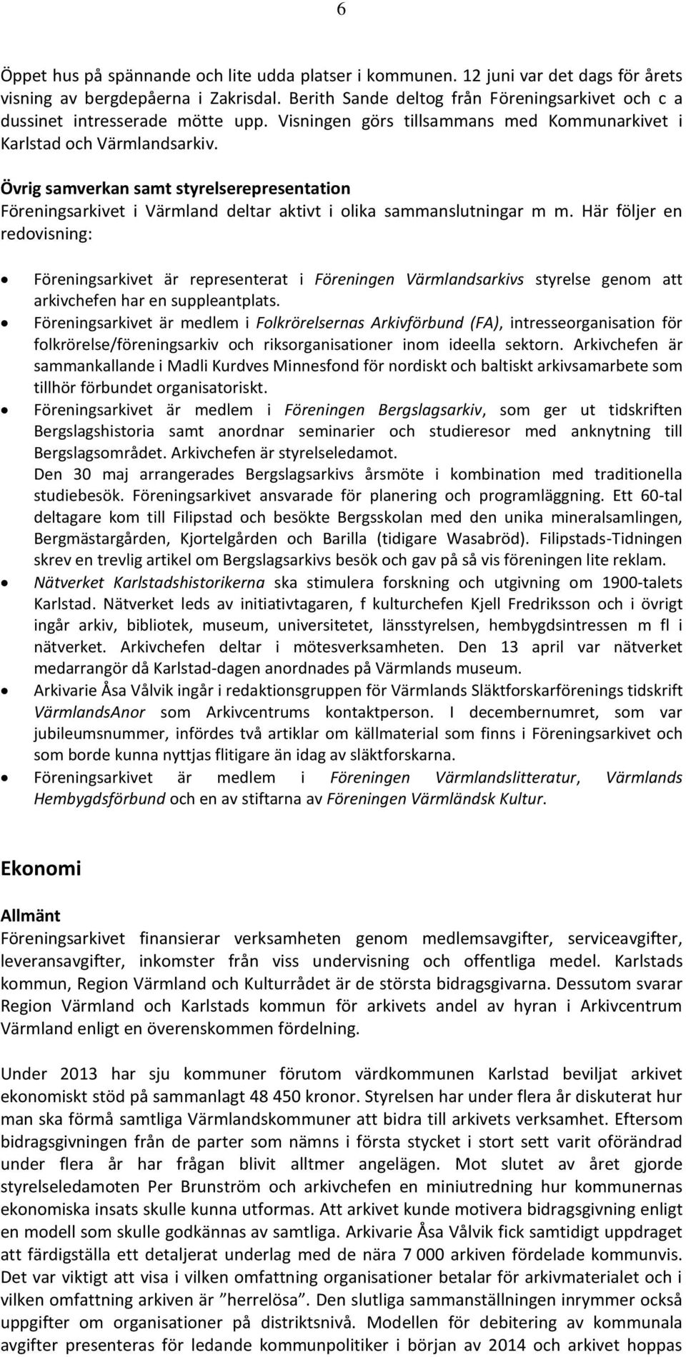 Övrig samverkan samt styrelserepresentation Föreningsarkivet i Värmland deltar aktivt i olika sammanslutningar m m.