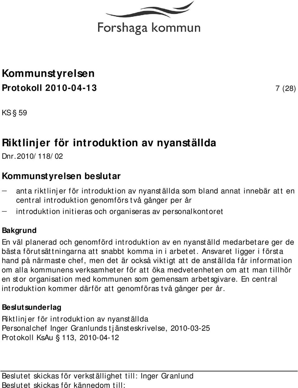 En väl planerad och genomförd introduktion av en nyanställd medarbetare ger de bästa förutsättningarna att snabbt komma in i arbetet.