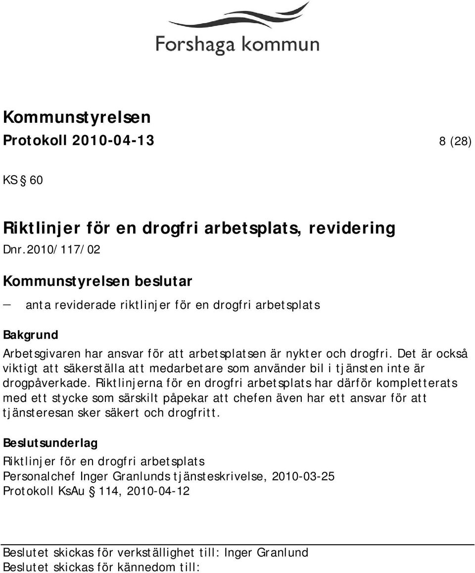 Det är också viktigt att säkerställa att medarbetare som använder bil i tjänsten inte är drogpåverkade.