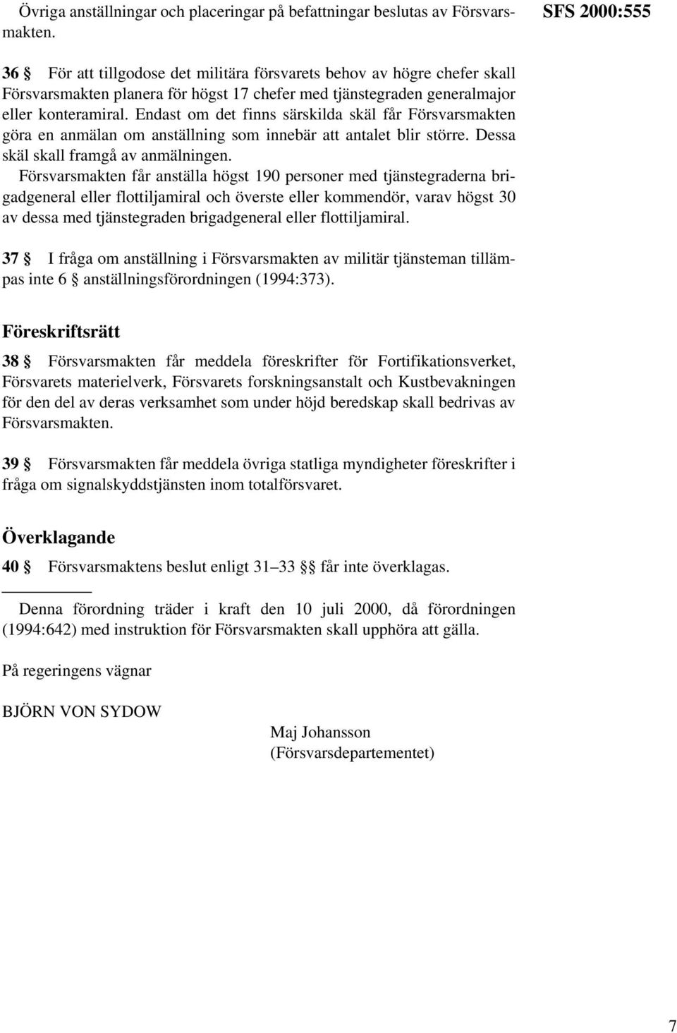 Endast om det finns särskilda skäl får Försvarsmakten göra en anmälan om anställning som innebär att antalet blir större. Dessa skäl skall framgå av anmälningen.