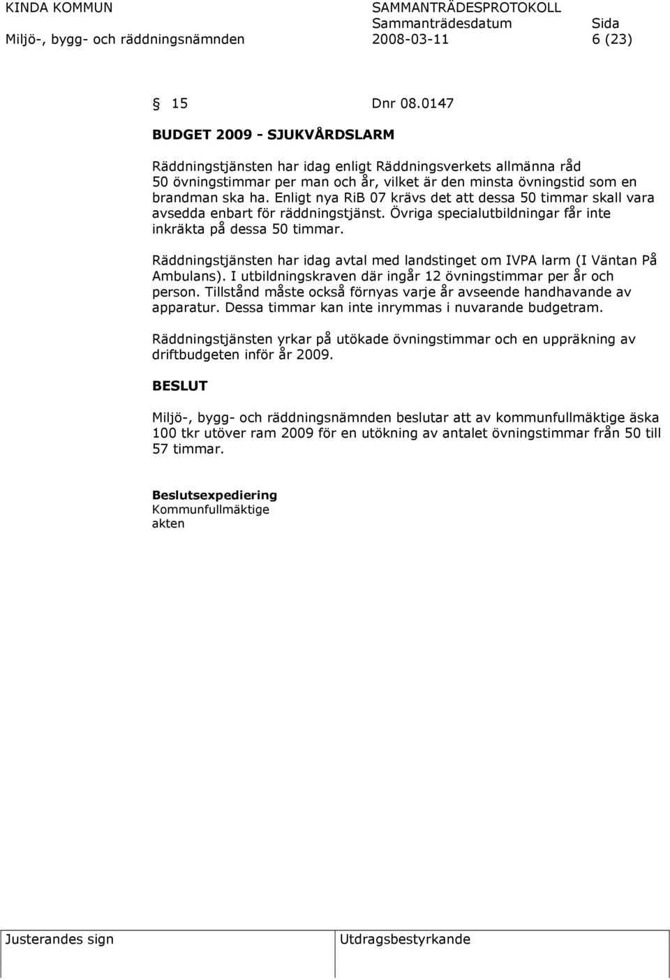 Enligt nya RiB 07 krävs det att dessa 50 timmar skall vara avsedda enbart för räddningstjänst. Övriga specialutbildningar får inte inkräkta på dessa 50 timmar.