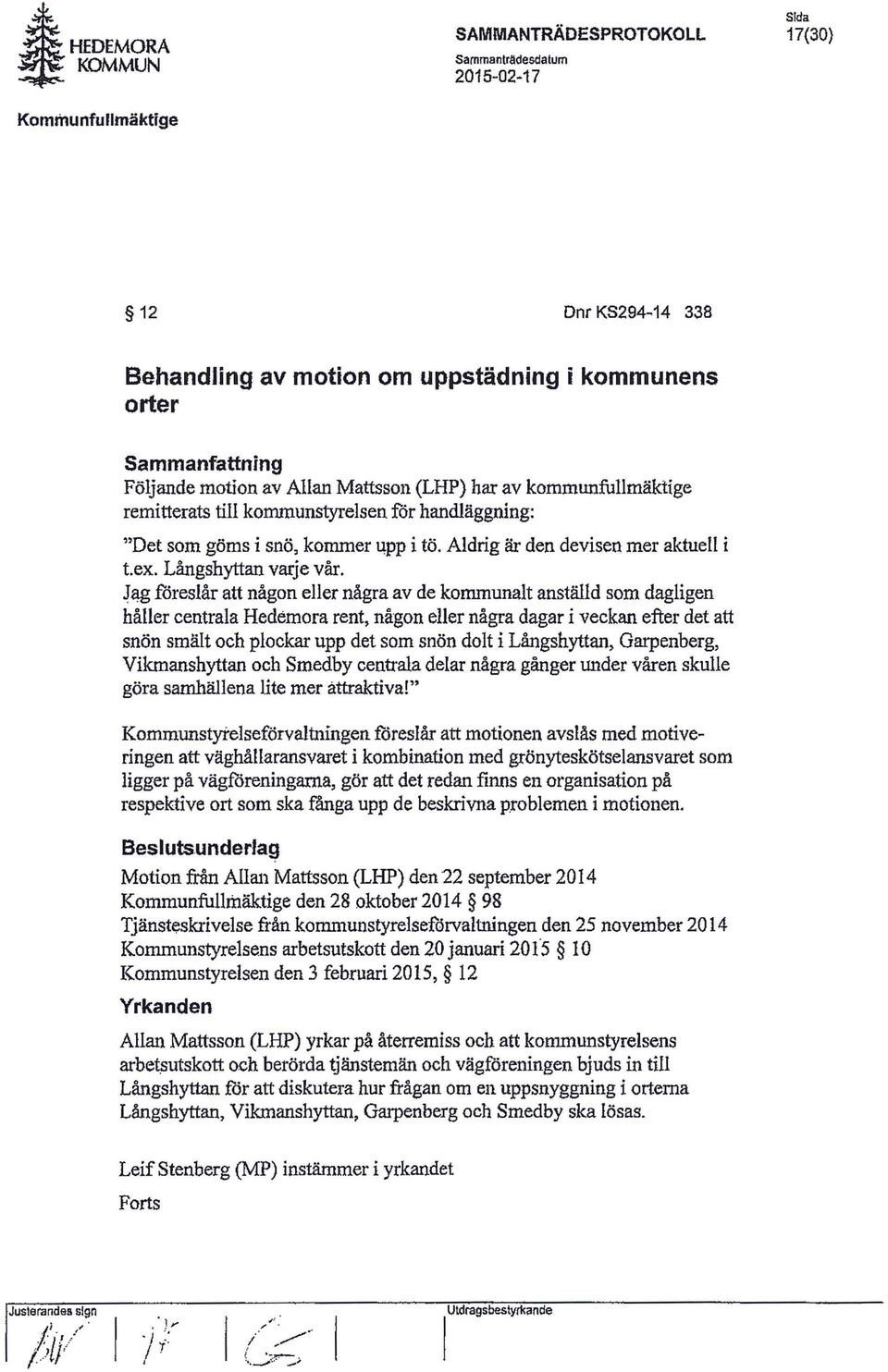 remitterats till kommunstyrelsen for handläggning: "Det som göms i snö, kommer upp i tö. Aldrig är den devisen mer aktuell i t.ex. Långshyttan varje vår.