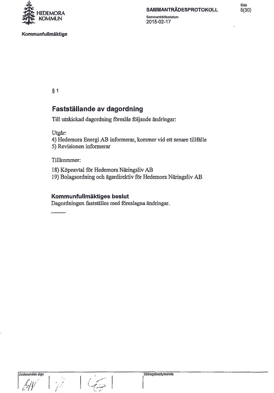 18) Köpeavtal för Hedemora Näringsliv AB 19) Bolagsordning och ägardirektiv för Hedemora Näringsliv AB s beslut