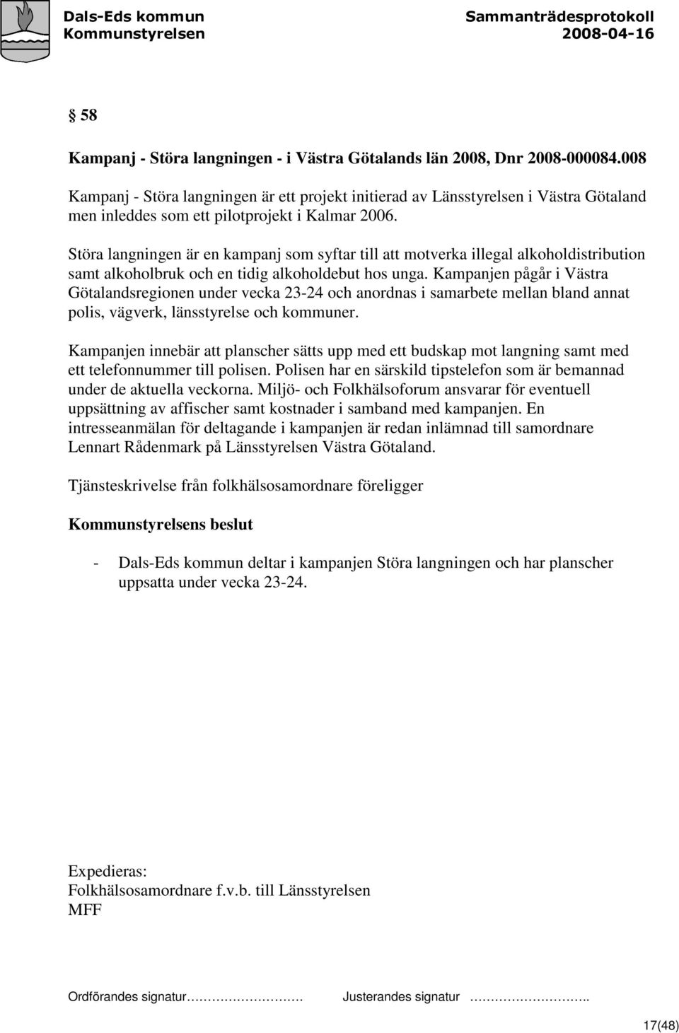 Störa langningen är en kampanj som syftar till att motverka illegal alkoholdistribution samt alkoholbruk och en tidig alkoholdebut hos unga.