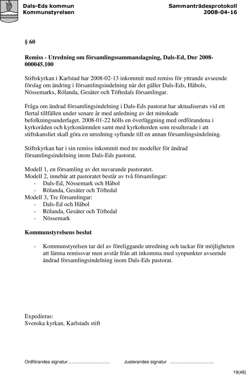 Töftedals församlingar. Fråga om ändrad församlingsindelning i Dals-Eds pastorat har aktualiserats vid ett flertal tillfällen under senare år med anledning av det minskade befolkningsunderlaget.