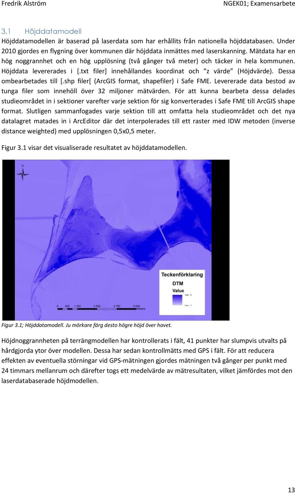 Dessa ombearbetades till [.shp filer[ (ArcGIS format, shapefiler) i Safe FME. Levererade data bestod av tunga filer som innehöll över 32 miljoner mätvärden.