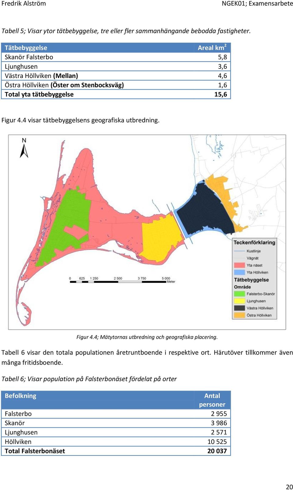 Figur 4.4 visar tätbebyggelsens geografiska utbredning. Figur 4.4; Mätytornas utbredning och geografiska placering.