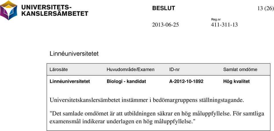 Universitetskanslersämbetet instämmer i bedömargruppens ställningstagande.