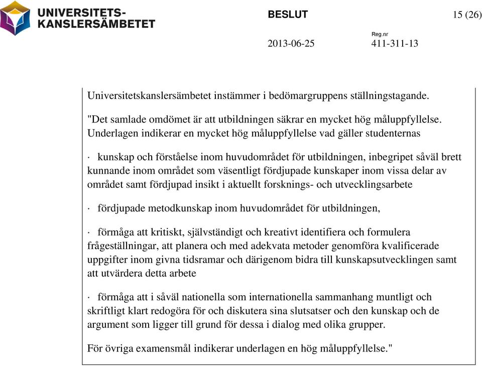 fördjupade kunskaper inom vissa delar av området samt fördjupad insikt i aktuellt forsknings- och utvecklingsarbete fördjupade metodkunskap inom huvudområdet för utbildningen, förmåga att kritiskt,