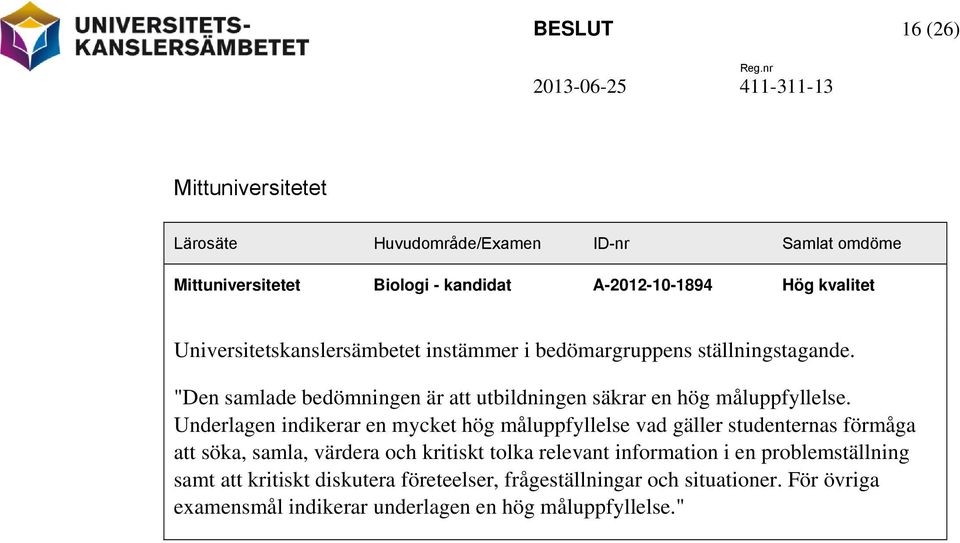 Underlagen indikerar en mycket hög måluppfyllelse vad gäller studenternas förmåga att söka, samla, värdera och kritiskt tolka relevant information i