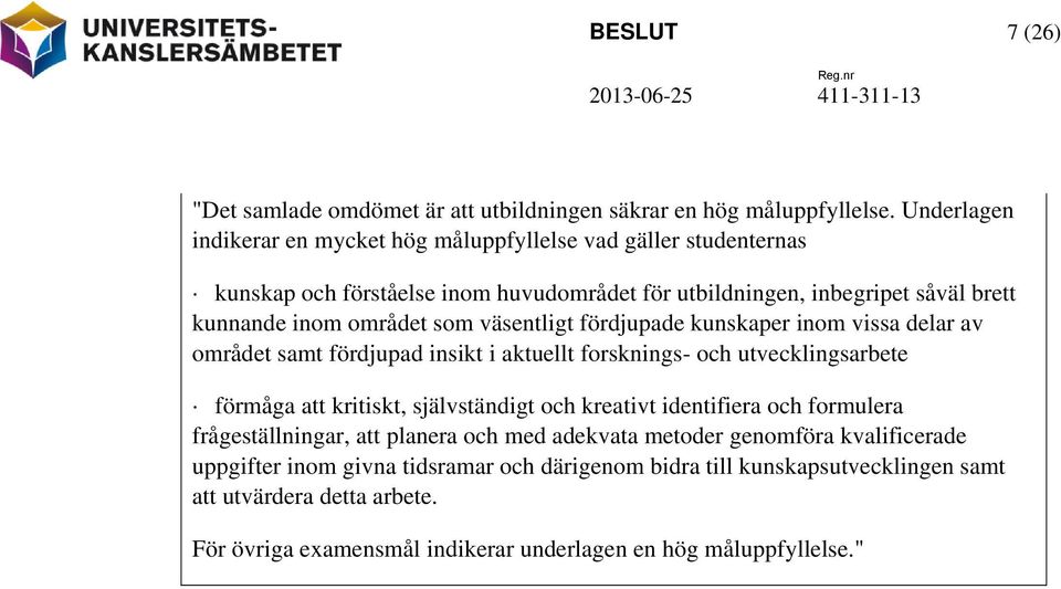 som väsentligt fördjupade kunskaper inom vissa delar av området samt fördjupad insikt i aktuellt forsknings- och utvecklingsarbete förmåga att kritiskt, självständigt och kreativt