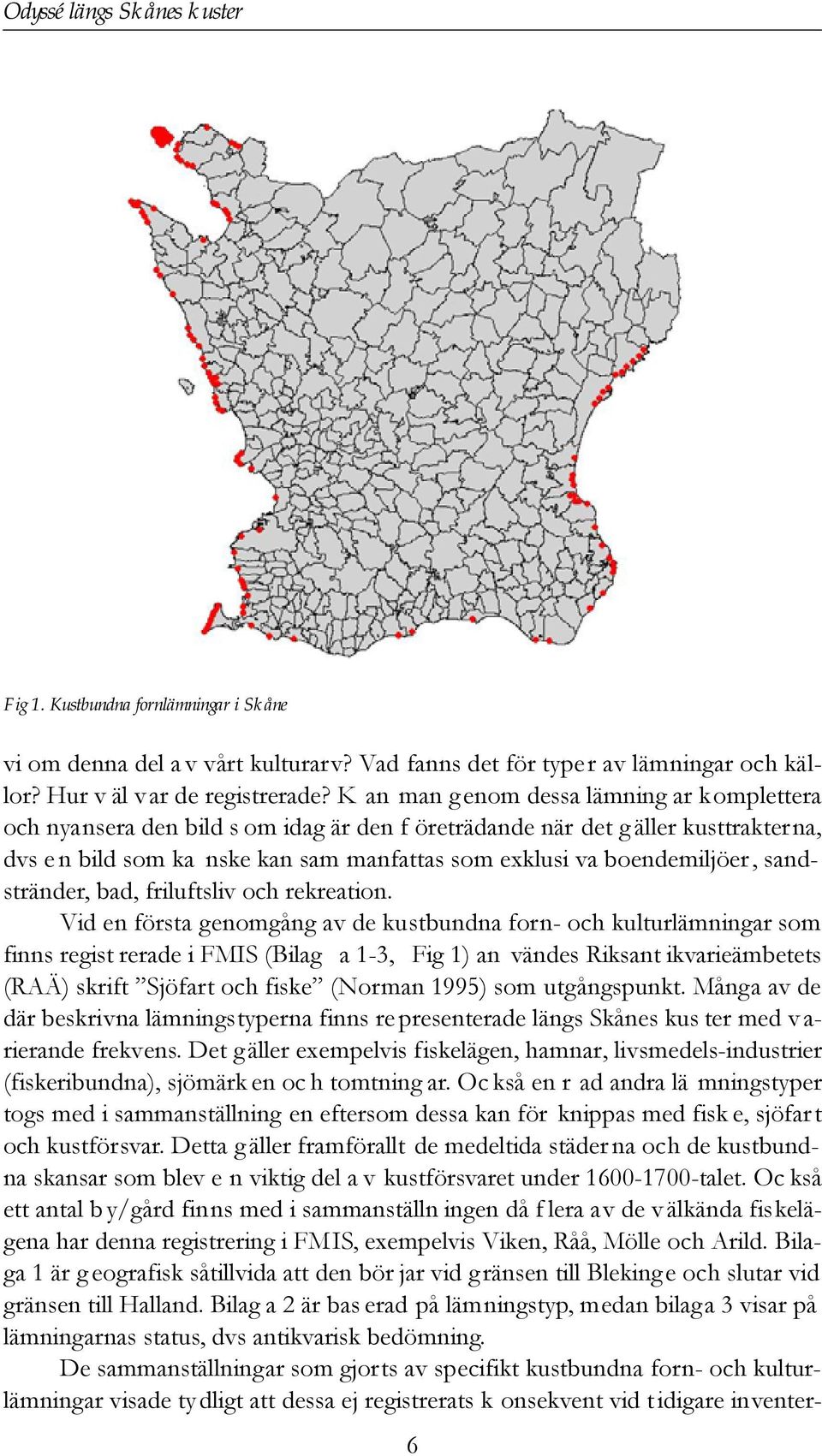 boendemiljöer, sandstränder, bad, friluftsliv och rekreation.