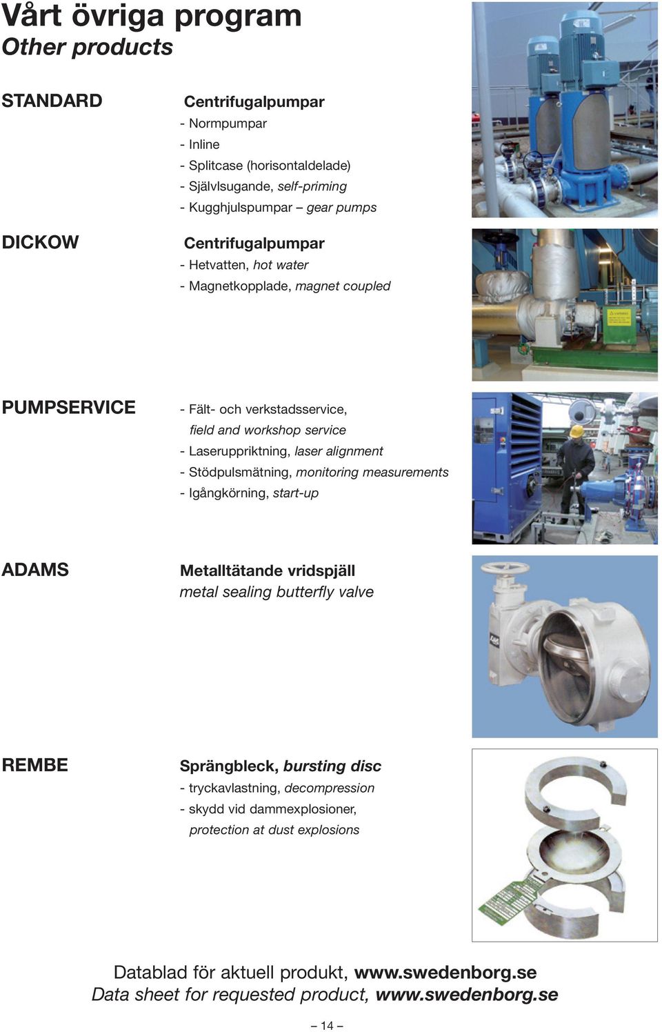 alignment - Stödpulsmätning, monitoring measurements - Igångkörning, start-up ADAMS Metalltätande vridspjäll metal sealing butterfly valve REMBE Sprängbleck, bursting disc -