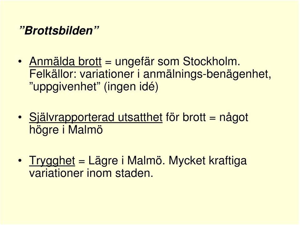 (ingen idé) Självrapporterad utsatthet för brott = något högre