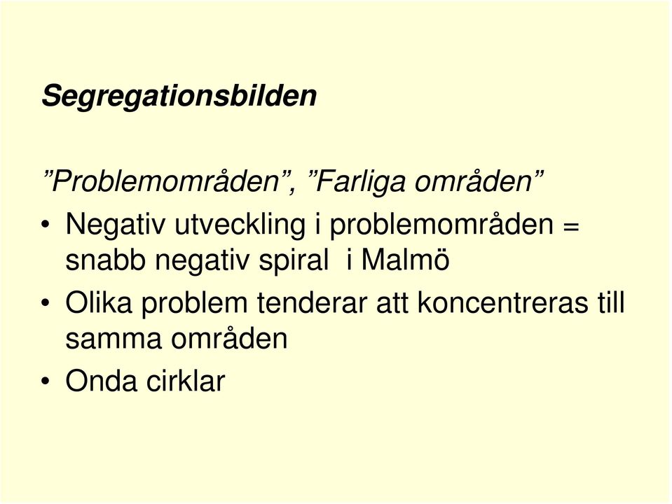 snabb negativ spiral i Malmö Olika problem