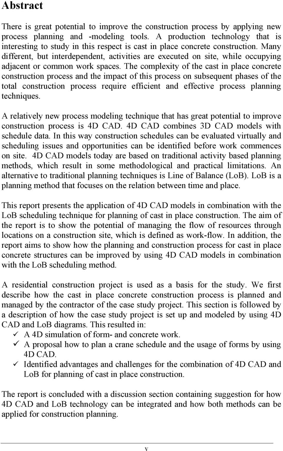 Many different, but interdependent, activities are executed on site, while occupying adjacent or common work spaces.