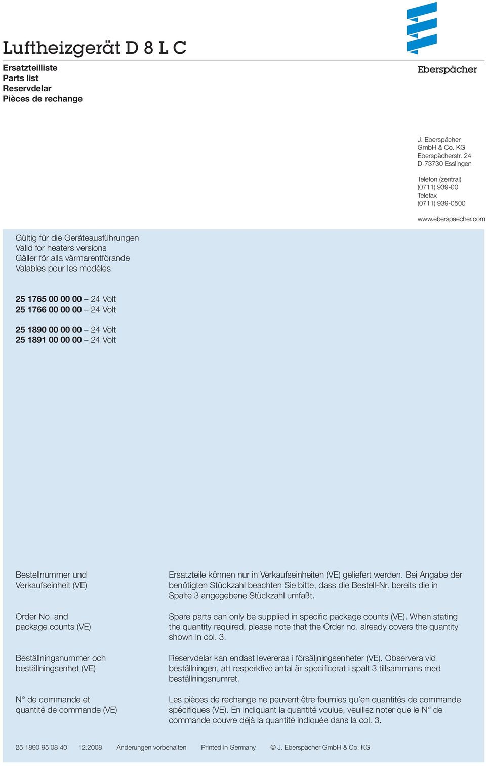 com Gültig für die Geräteausführungen Valid for heaters versions Gäller för alla värmarentförande Valables pour les modèles 25 1765 00 00 00 24 Volt 25 1766 00 00 00 24 Volt 25 1890 00 00 00 24 Volt