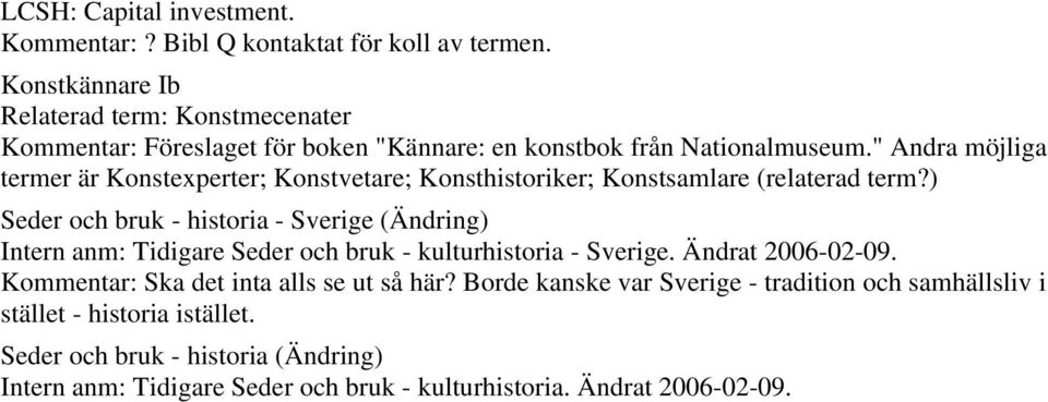 " Andra möjliga termer är Konstexperter; Konstvetare; Konsthistoriker; Konstsamlare (relaterad term?