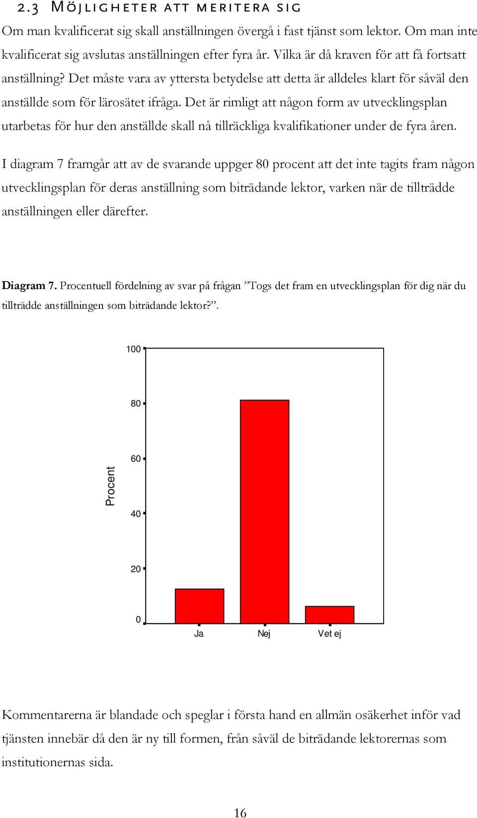 Det är rimligt att någon form av utvecklingsplan utarbetas för hur den anställde skall nå tillräckliga kvalifikationer under de fyra åren.