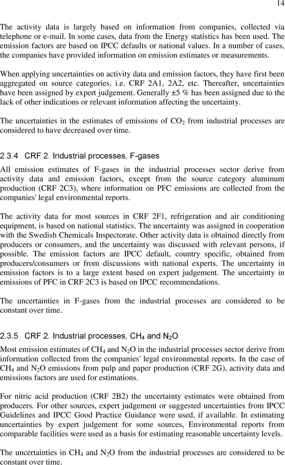 When applying uncertainties on activity data and emission factors, they have first been aggregated on source categories, i.e. CRF A1, A, etc.