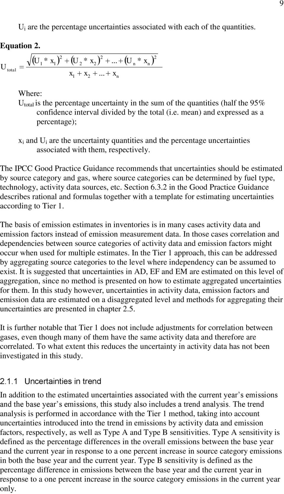 The IPCC Good Practice Guidance recommends that uncertainties should be estimated by source category and gas, where source categories can be determined by fuel type, technology, activity data