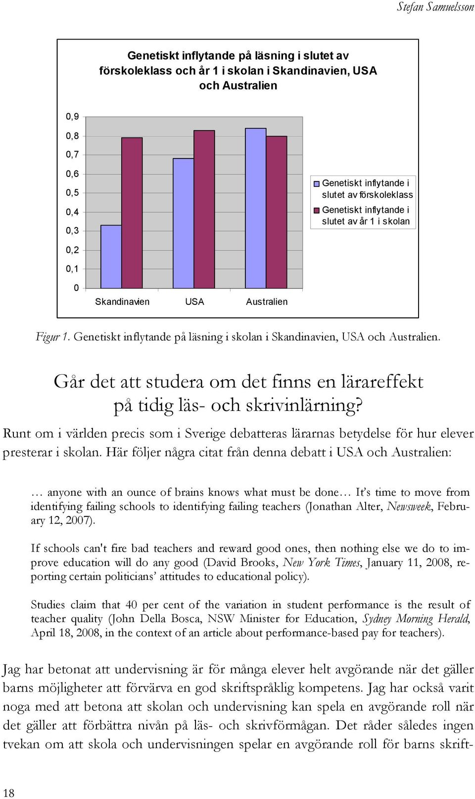 Går det att studera om det finns en lärareffekt på tidig läs- och skrivinlärning? Runt om i världen precis som i Sverige debatteras lärarnas betydelse för hur elever presterar i skolan.