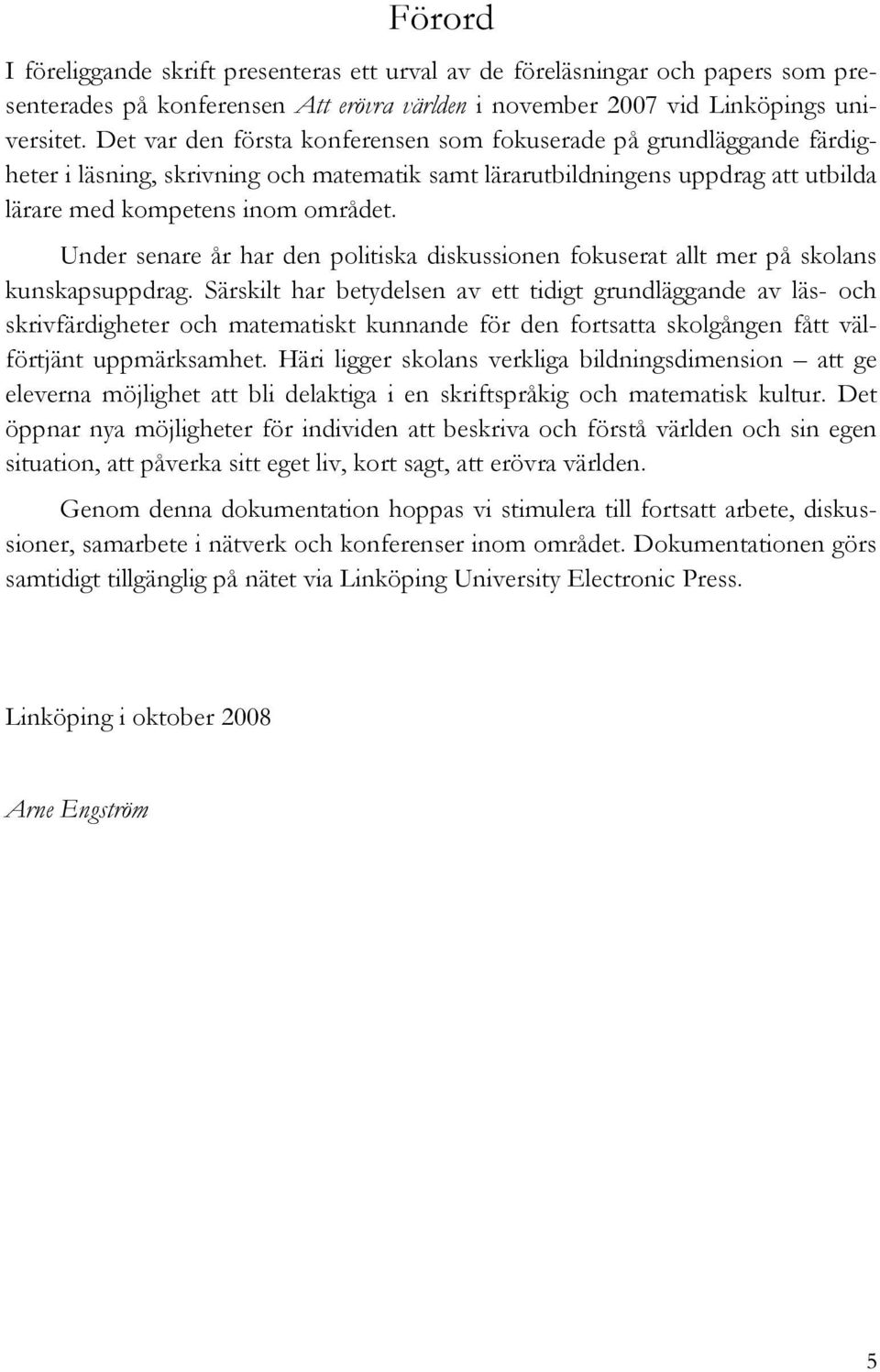 Under senare år har den politiska diskussionen fokuserat allt mer på skolans kunskapsuppdrag.