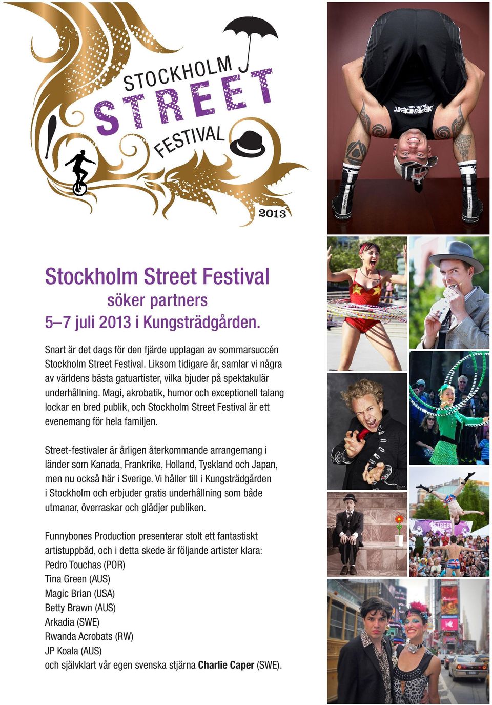 Magi, akrobatik, humor och exceptionell talang lockar en bred publik, och Stockholm Street Festival är ett evenemang för hela familjen.