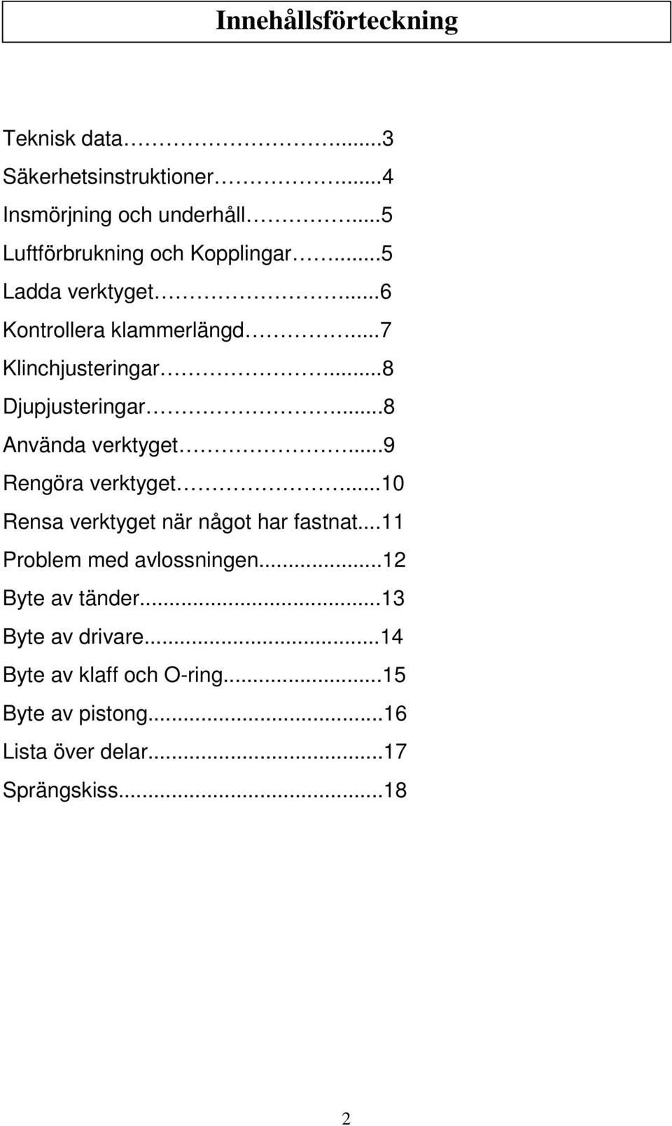 ..8 Djupjusteringar...8 Använda verktyget...9 Rengöra verktyget...10 Rensa verktyget när något har fastnat.