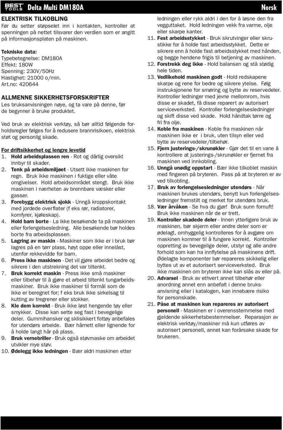 no: 420644 ALLMENNE SIKKERHETSFORSKRIFTER Les bruksanvisningen nøye, og ta vare på denne, før de begynner å bruke produktet.
