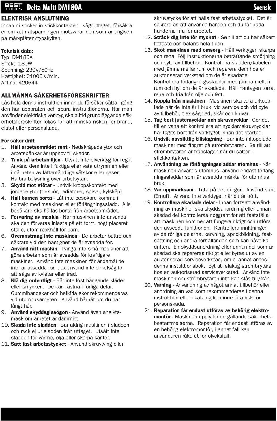 no: 420644 ALLMÄNNA SÄKERHETSFÖRESKRIFTER Läs hela denna instruktion innan du försöker sätta i gång den här apparaten och spara instruktionerna.