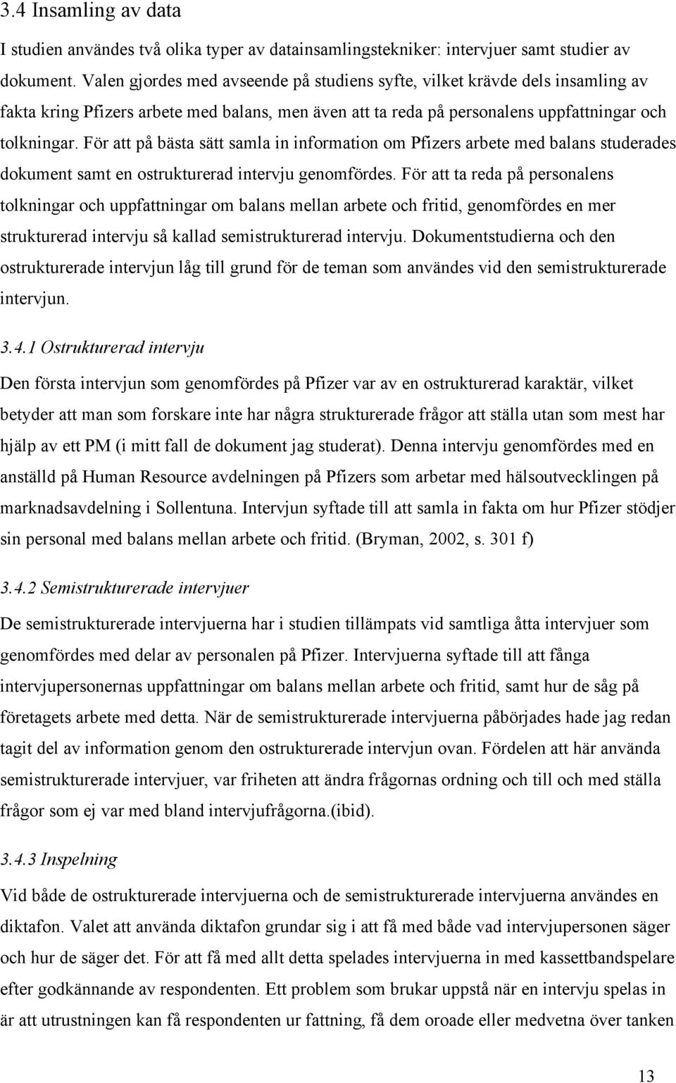 För att på bästa sätt samla in information om Pfizers arbete med balans studerades dokument samt en ostrukturerad intervju genomfördes.