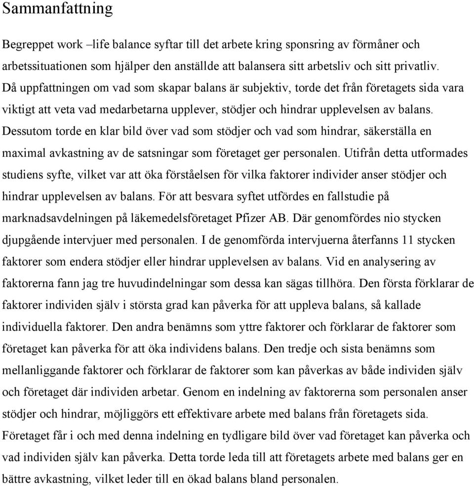 Dessutom torde en klar bild över vad som stödjer och vad som hindrar, säkerställa en maximal avkastning av de satsningar som företaget ger personalen.
