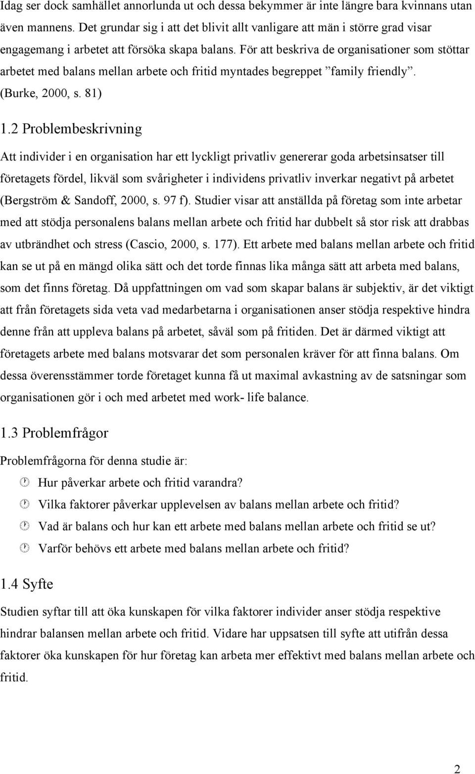 För att beskriva de organisationer som stöttar arbetet med balans mellan arbete och fritid myntades begreppet family friendly. (Burke, 2000, s. 81) 1.