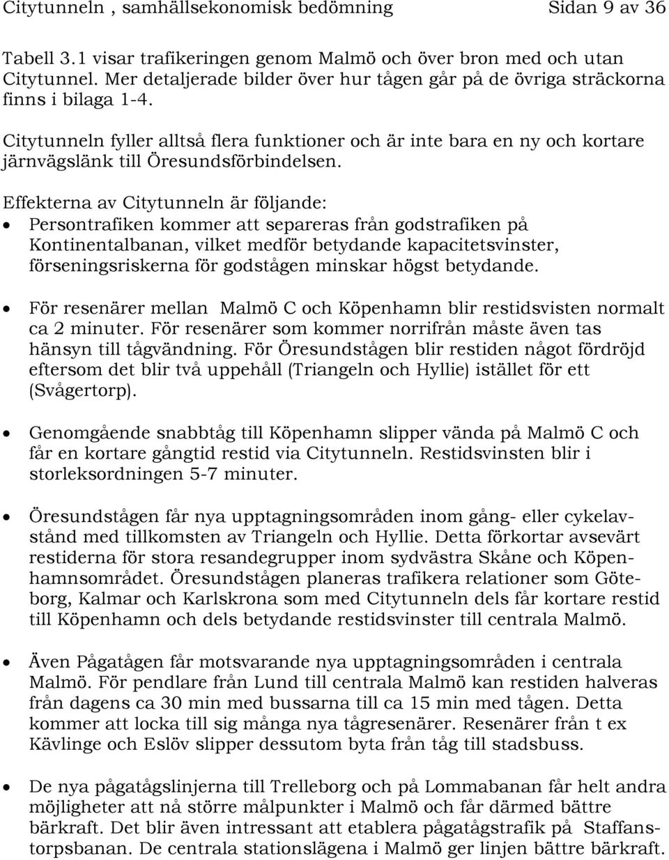 Citytunneln fyller alltså flera funktioner och är inte bara en ny och kortare järnvägslänk till Öresundsförbindelsen.