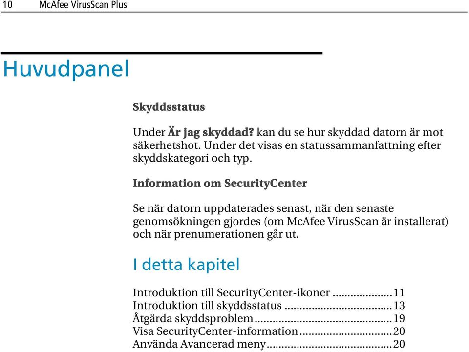 Information om SecurityCenter Se när datorn uppdaterades senast, när den senaste genomsökningen gjordes (om McAfee VirusScan är