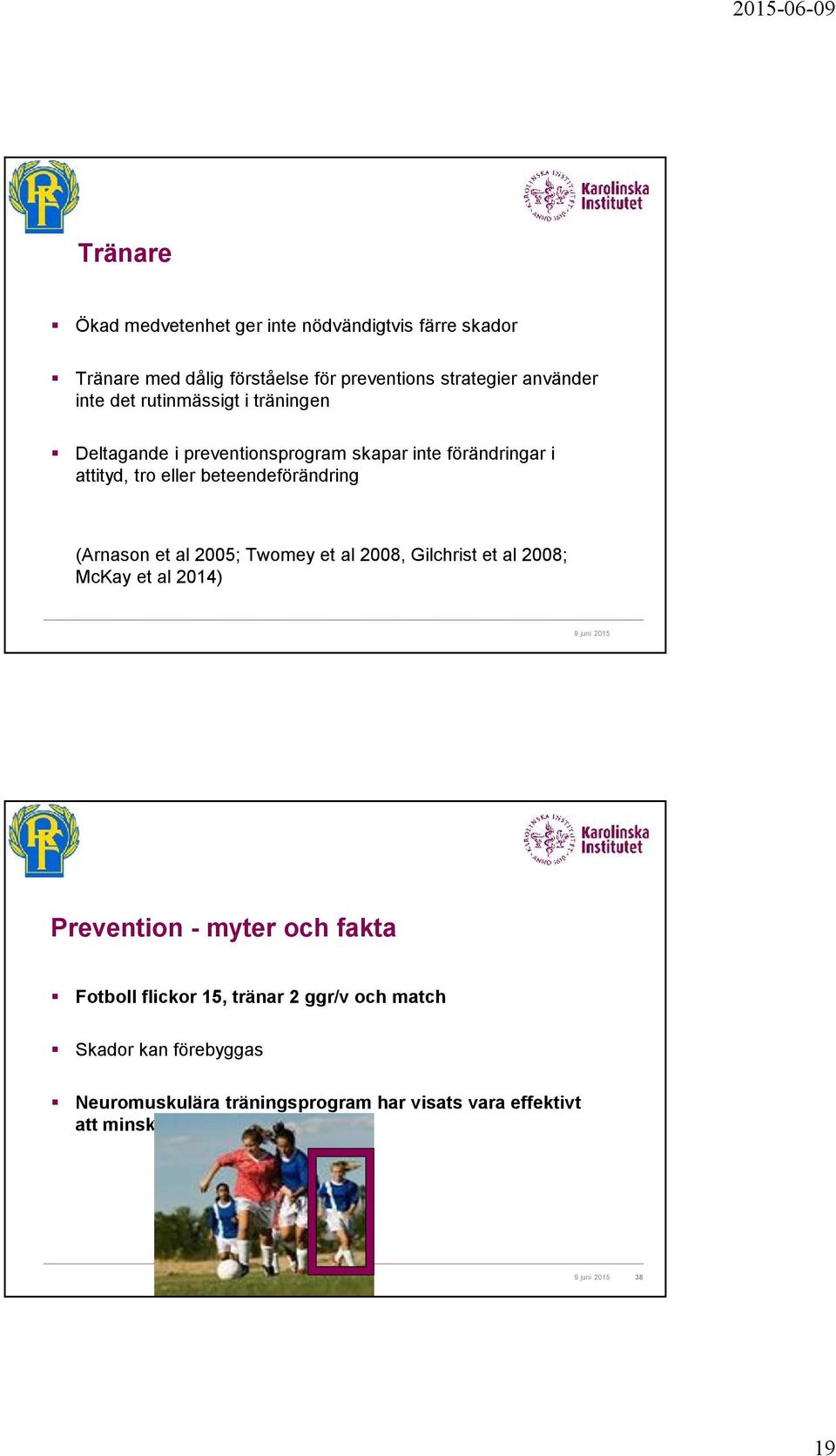 beteendeförändring (Arnason et al 2005; Twomey et al 2008, Gilchrist et al 2008; McKay et al 2014) Prevention - myter och fakta