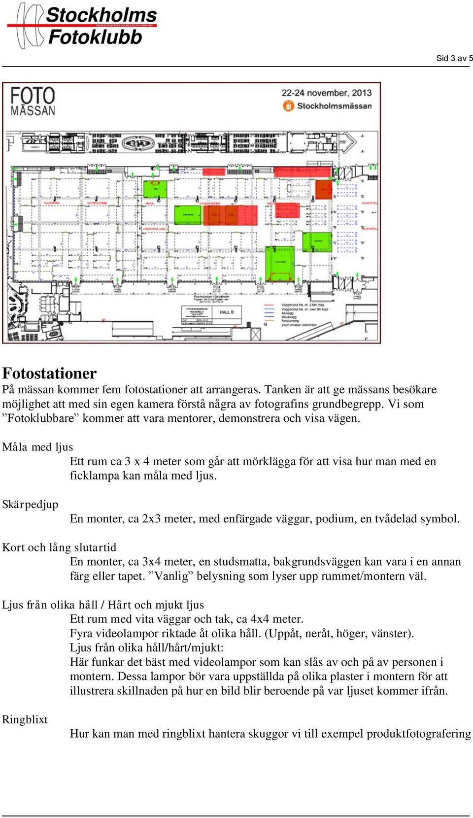 Skärpedjup En monter, ca 2x3 meter, med enfärgade väggar, podium, en tvådelad symbol.