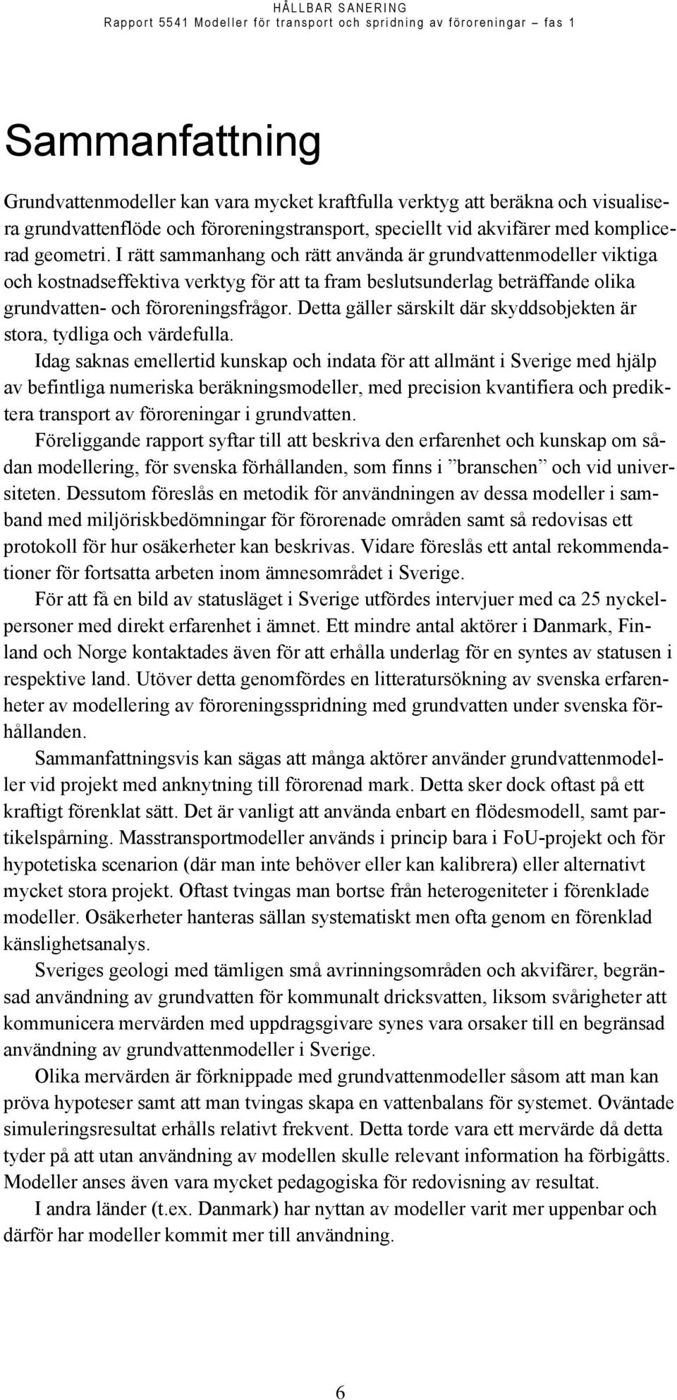 Detta gäller särskilt där skyddsobjekten är stora, tydliga och värdefulla.